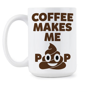 Coffee Makes Me Poop Coffee Mug Poop Emoji Coffee Mugs Shhh Potty Humor Cup