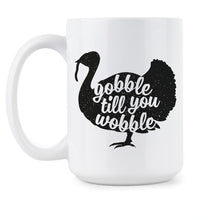 Gobble Till You Wobble Coffee Mug Thanksgiving Coffee Mugs Happy Turkey Day Holiday Gift