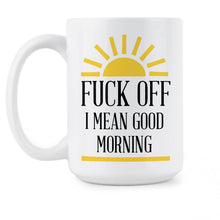 I Mean Good Morning Mug F Off Coffee Cup Funny Adult Humor Gifts Mugs with Sarcastic Sayings