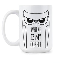 Owl Coffee Mug Where Is My Coffee Owl Lover Gift Cup
