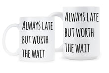 Always Late But Worth The Wait Coffee Mug Sassy Mugs Bitch Cup Coworker Office Gifts