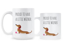 Dachshund Mug Weiner Dog Mug Proud to Have a Little Weiner