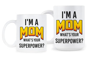 Mom Superpower Mug Im a Mom Whats Your Superpower Coffee Mug I'm a Mom what's Your Superpower Cup