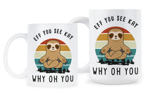 Eff You See Kay Mug Why Oh You Mug Funny Sloth Coffee Mug Cup