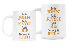 Live Like John Mug Love Like Kayce Coffee Cup Fight Like Rip Dont Give AF Like Beth