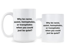 Why Be Racist Mug Anti Racism Coffee Mugs Why Be Sexist Homophobic Gift