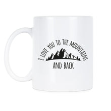 Love You to the Mountains and Back Mug Cute Mountains Coffee Mugs Mountain Lover Cup Gift