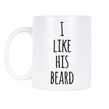 I Like His Beard Coffee Mug His Beard Mugs for Girlfriend Valentines Day Mug Gift