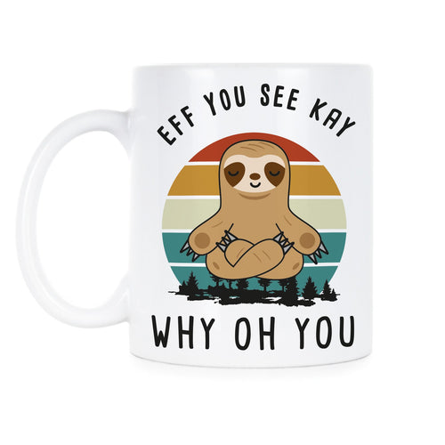 Eff You See Kay Mug Why Oh You Mug Funny Sloth Coffee Mug Cup