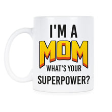 Mom Superpower Mug Im a Mom Whats Your Superpower Coffee Mug I'm a Mom what's Your Superpower Cup