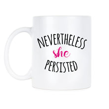 NEVERTHELESS SHE PERSISTED Coffee Mug Persist Resist Mugs Elizabeth Warren Gift She Persisted Feminist Feminism Gift