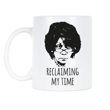 Reclaiming My Time Coffee Mug Maxine Waters Mugs Reclaiming My Time Cup Gift