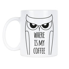 Owl Coffee Mug Where Is My Coffee Owl Lover Gift Cup