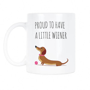 Dachshund Mug Weiner Dog Mug Proud to Have a Little Weiner