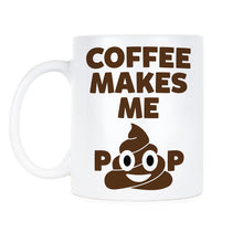 Coffee Makes Me Poop Coffee Mug Poop Emoji Coffee Mugs Shhh Potty Humor Cup