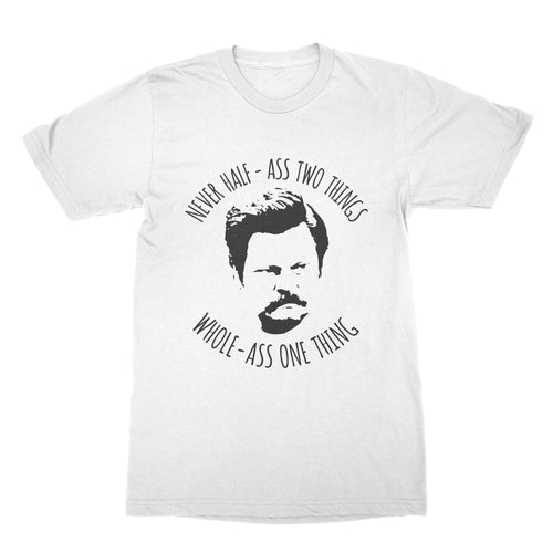 Ron Swanson Shirt Never Half Ass Two Things