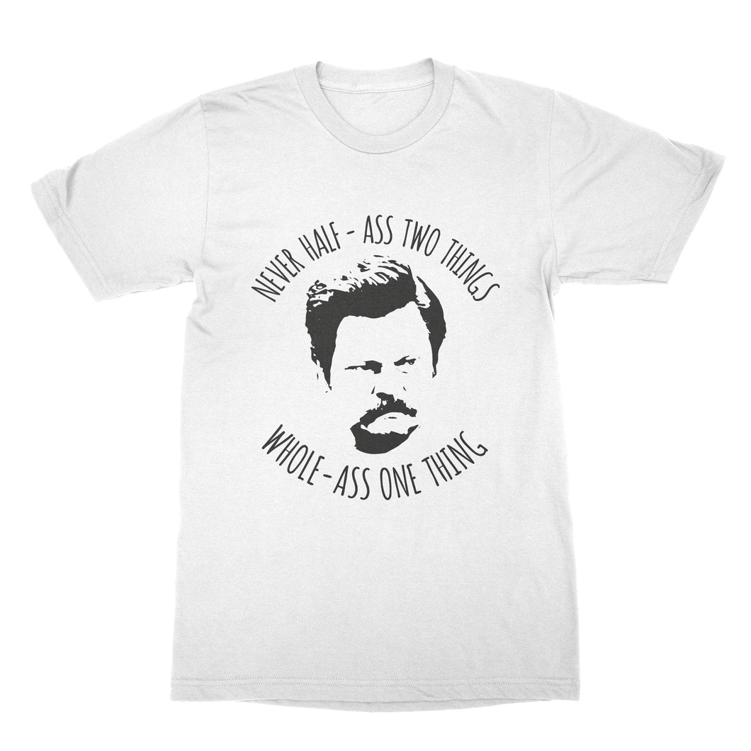 Ron Swanson Shirt Never Half Ass Two Things