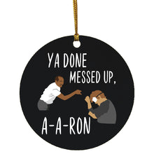 ya done messed up a-a-ron Ornament