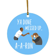ya done messed up a-a-ron Ornament