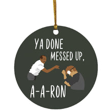 ya done messed up a-a-ron Ornament
