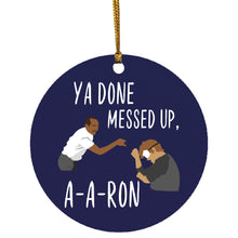 ya done messed up a-a-ron Ornament