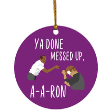 ya done messed up a-a-ron Ornament