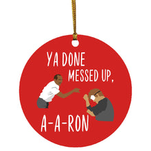 ya done messed up a-a-ron Ornament