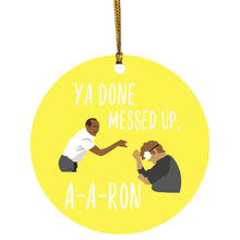 ya done messed up a-a-ron Ornament