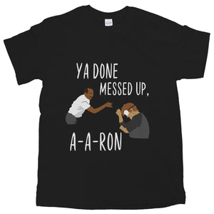 Ya Done Messed Up A A Ron Tshirt Key and Peele Shirt