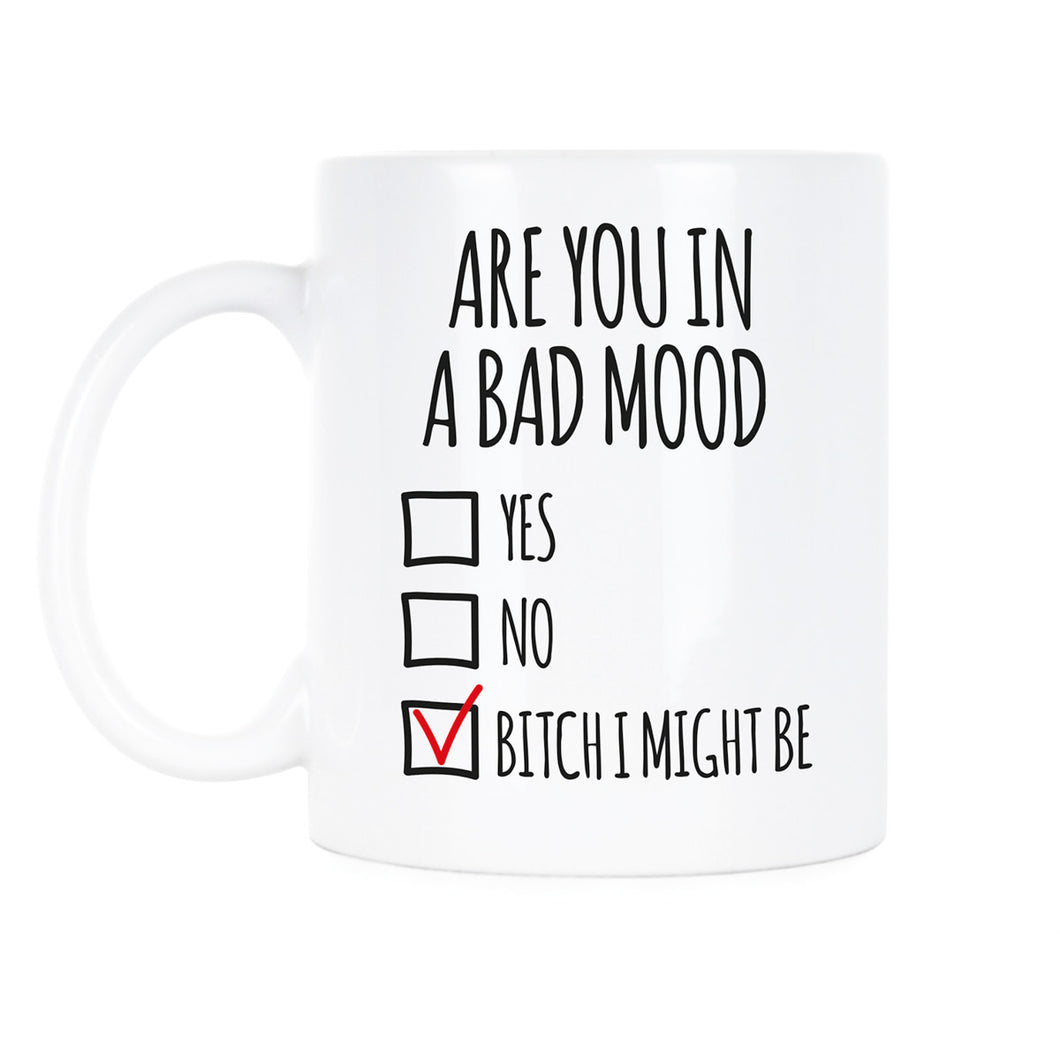 Are You In A Bad Mood Mug Bitch I Might Be Coffee Mugs Funny Monday Mood Cup Gift