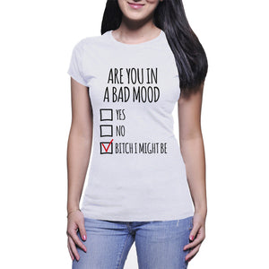 Bad Mood Shirt Are You In A Bad Mood T-Shirt Bitch I Might Be Tee