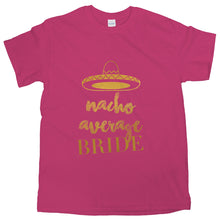Nacho Average Bride Tshirt Bachelorette Party Funny Bride Shirts for Women