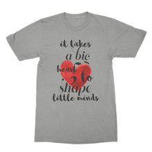 It Takes a Big Heart to Shape Little Minds Teacher Appreciation Shirt