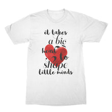 It Takes a Big Heart to Shape Little Minds Teacher Appreciation Shirt