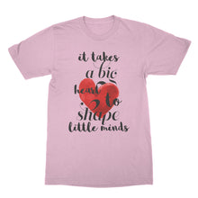It Takes a Big Heart to Shape Little Minds Teacher Appreciation Shirt
