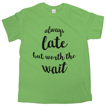 Always Late But Worth The Wait Shirt Always Late But Worth The Wait T Shirt Women