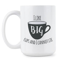 I Like Big Cups and I Cannot Lie Coffee Mug Funny Mug Sayings Sir Mix A Lot Cup Gift