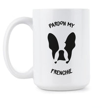 French Bulldog Mug French Bulldog Mugs Pardon My Frenchie Coffee Mug