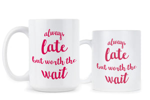 Always Late But Worth The Wait Mug Bitch Coffee Mugs Sassy Cup Funny Office Gifts