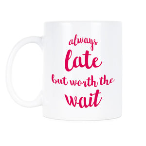 Always Late But Worth The Wait Mug Bitch Coffee Mugs Sassy Cup Funny Office Gifts