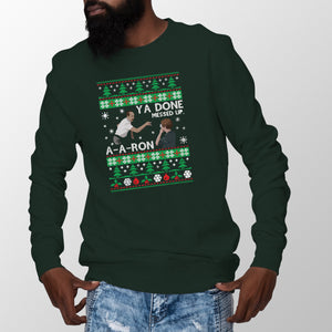 Ya Done Messed up A-A-Ron Sweater Christmas Ya Done Messed Up Aaron Christmas Sweatshirt