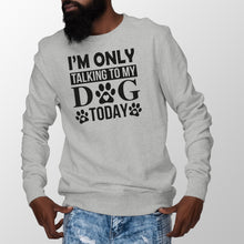 Im Only Talking To My Dog Today Sweatshirt Leave Me Alone