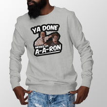 Ya Done Messed Up A-A-Ron Sweatshirt Ya Done Messed Up Aaron Sweatshirt