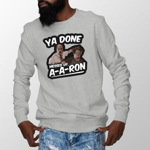 Ya Done Messed Up A-A-Ron Sweatshirt Ya Done Messed Up Aaron Sweatshirt