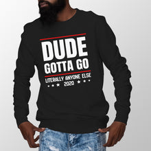 Dude Gotta Go Sweatshirt Literally Anyone Else 2020 Sweatshirt
