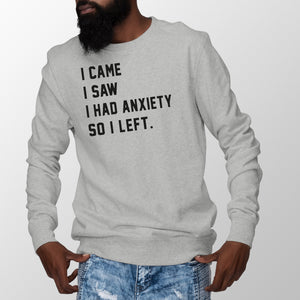 I Came I Saw I Had Anxiety So I Left Sweatshirt Anxiety Sweatshirt