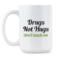 Drugs Not Hugs Mug Drugs Not Hugs Dont Touch Me Cup
