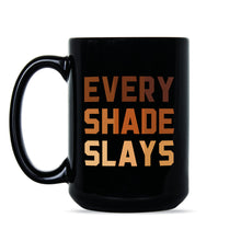 Every Shade Slays Mug Melanin Coffee Mug Melanin Goddess