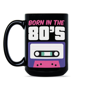 Black Born in the 80s Mug Made in 80s Mug