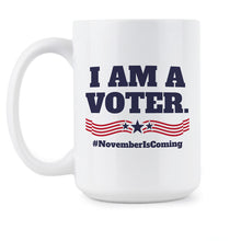 I Am A Voter November is Coming Mug Midterms 2018 Coffee Mug